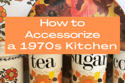 How to Accessorize a 1970s Kitchen